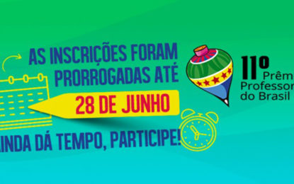 Inscrições para o Prêmio Professores do Brasil são prorrogadas para o dia 28 de junho.