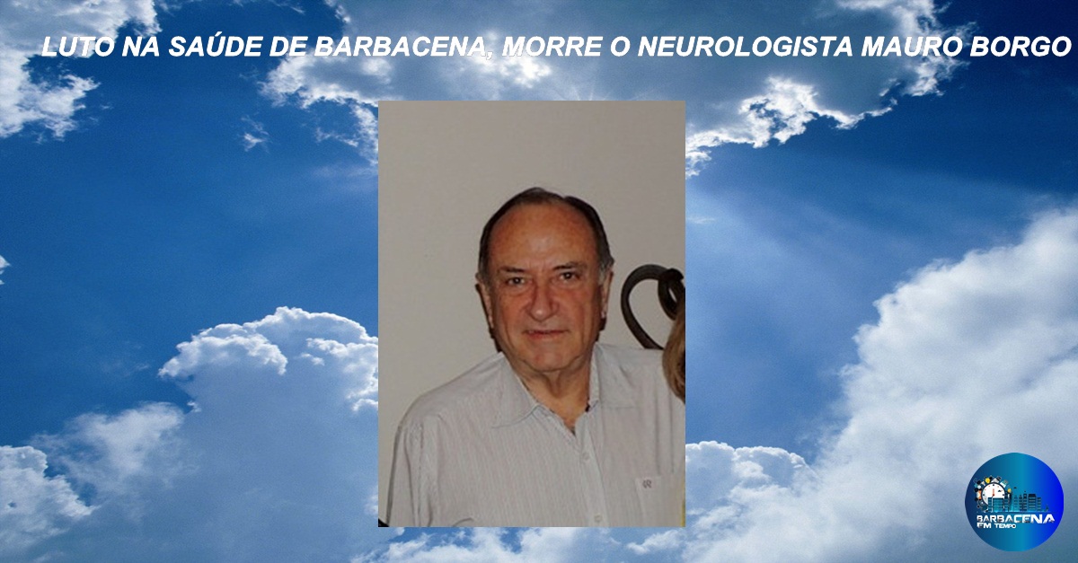 LUTO NA SAÚDE DE BARBACENA, MORRE O NEUROLOGISTA MAURO BORGO