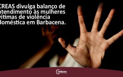 CREAS divulga balanço de atendimento as mulheres vítimas de violência doméstica em Barbacena